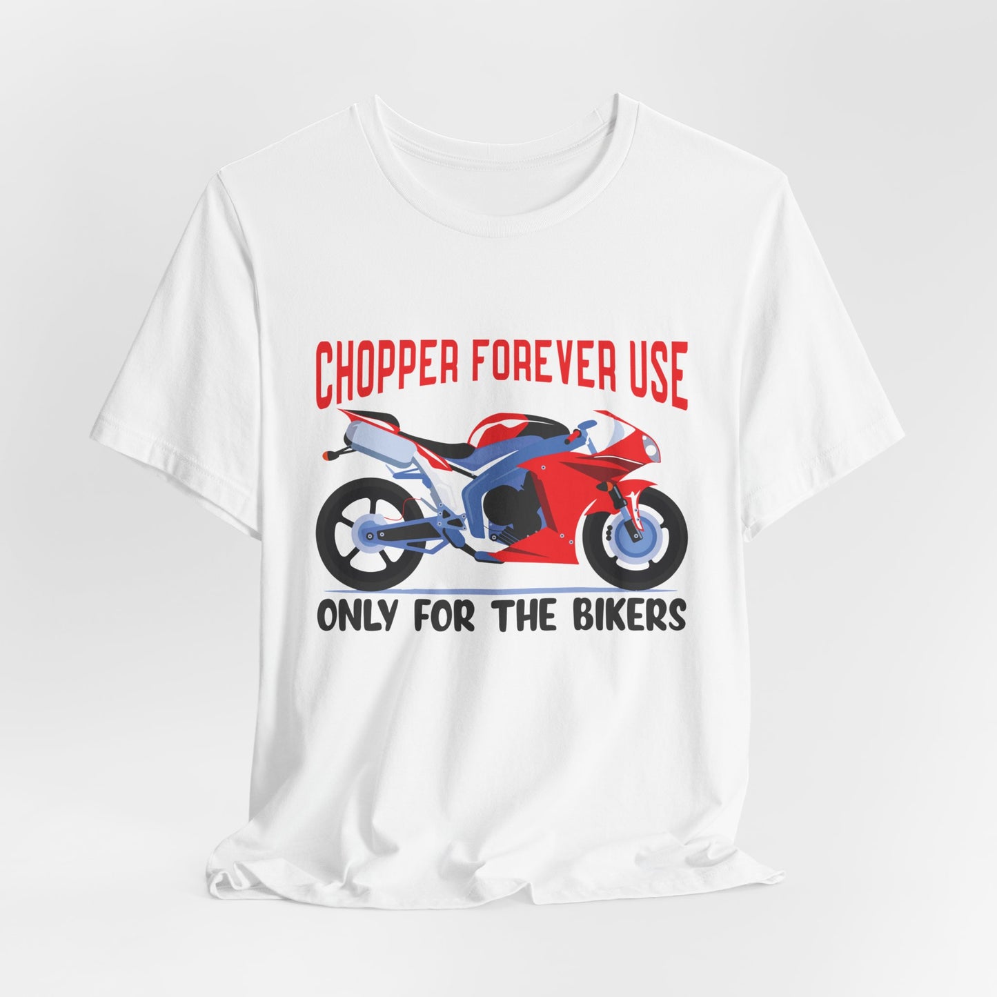 Chopper Forever Use, Only For the Bikers - Unisex Jersey Short Sleeve Tee - 13558