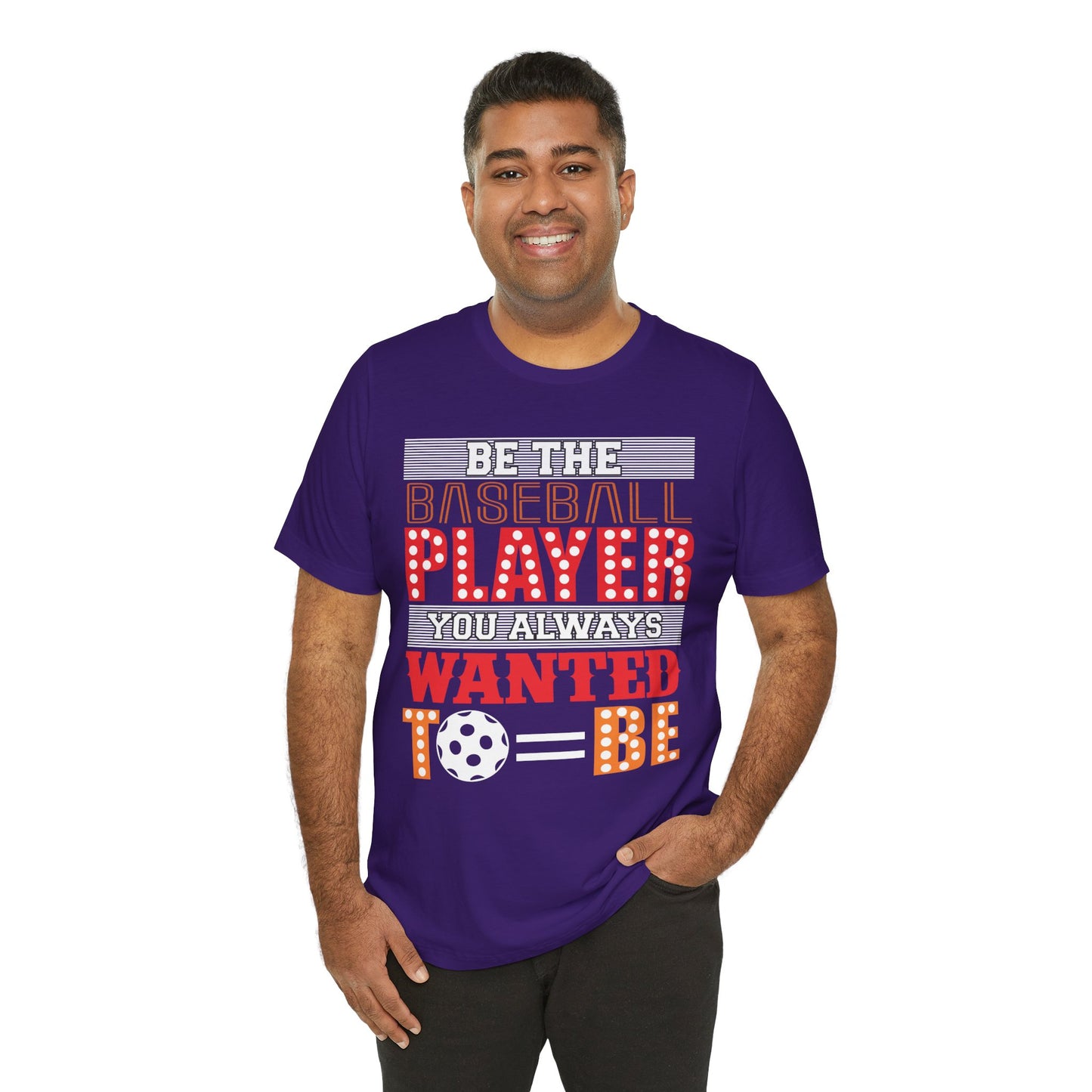 Be The Baseball Player You Always Wanted - Unisex Jersey Short Sleeve Tee - 13907