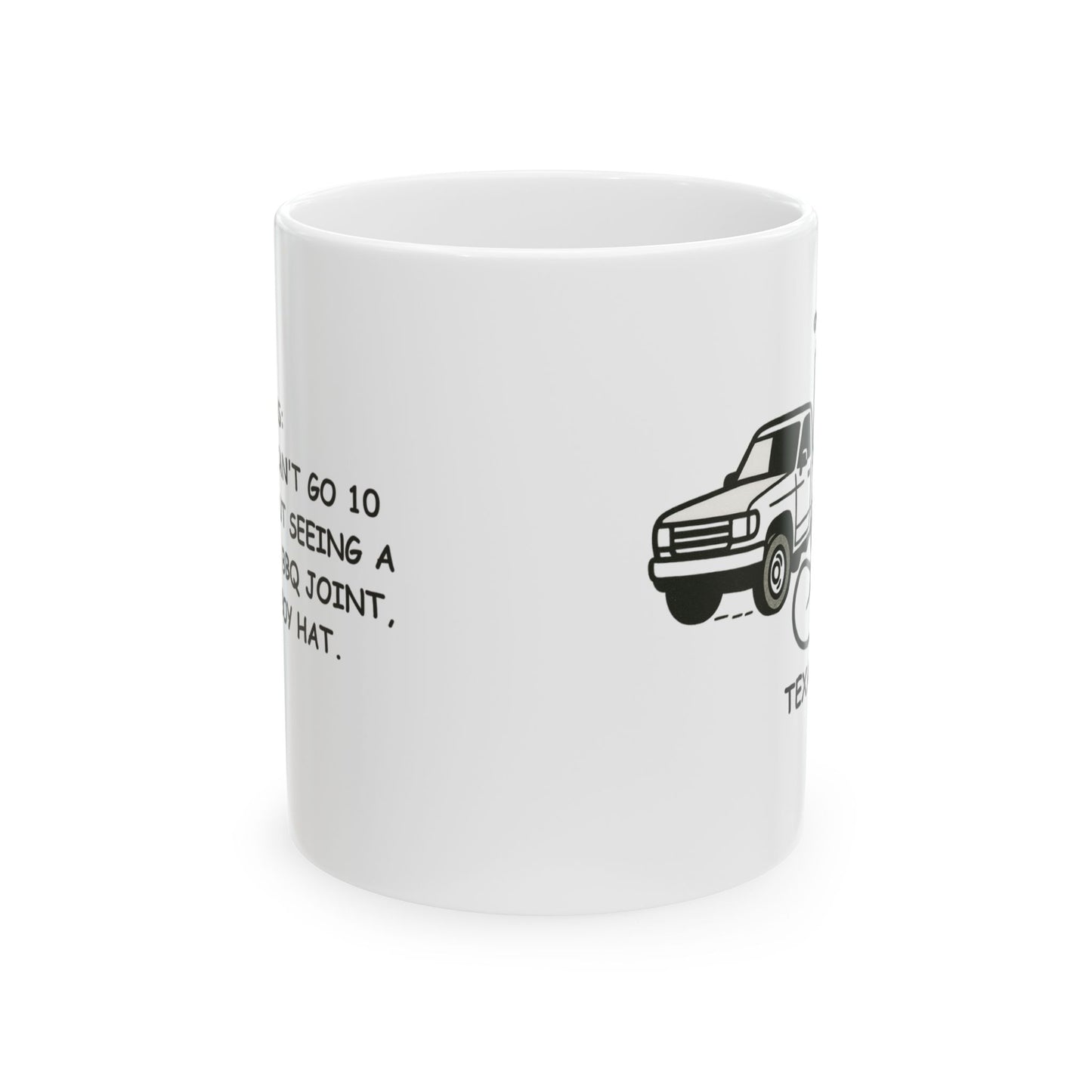 "Texas: Where you can't go 10 miles without seeing a pickup truck, BBQ joint, or a cowboy hat." Ceramic Mug – 12683