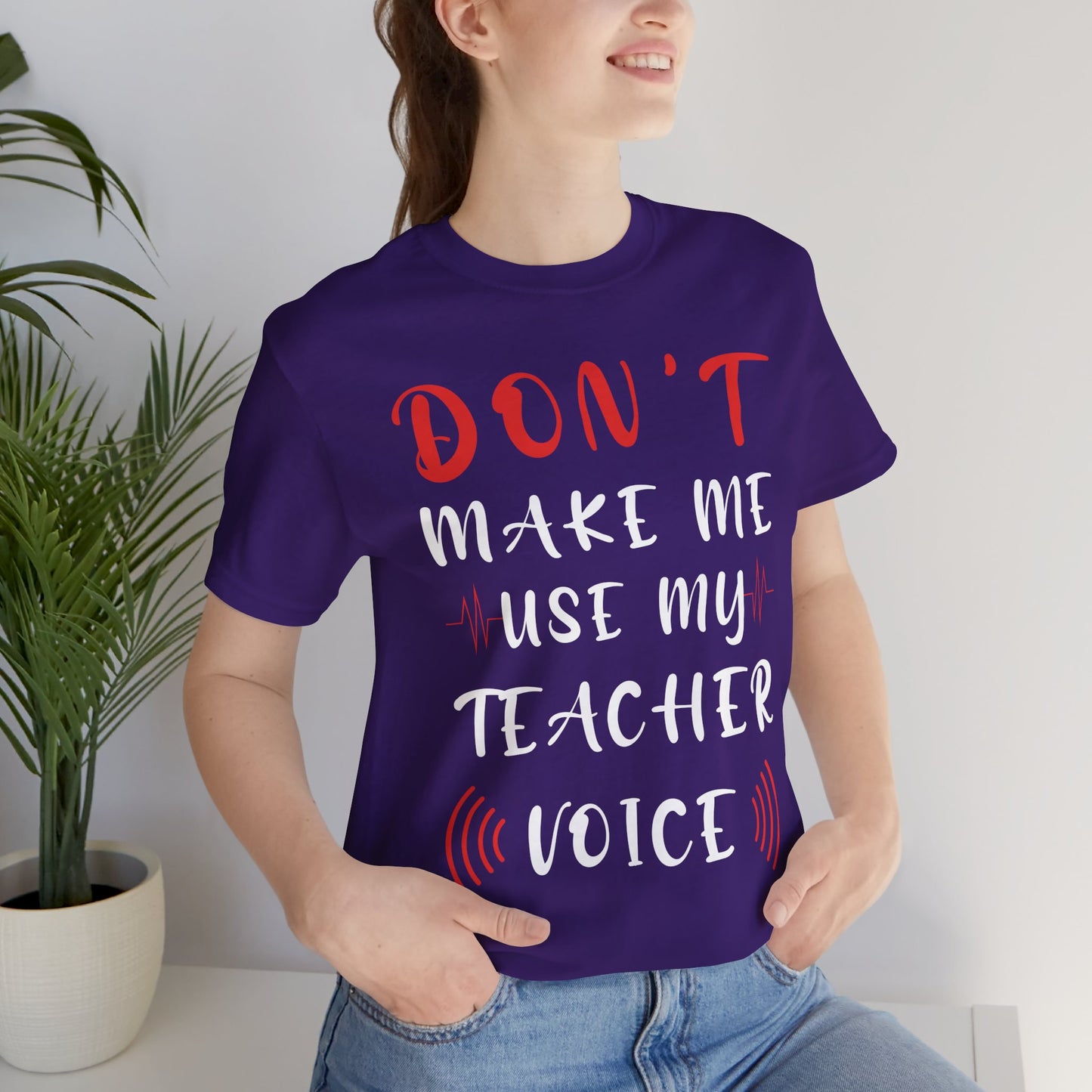Teacher: Don't Make Me Use My Teacher Voice - Unisex Jersey Short Sleeve Tee - 13414