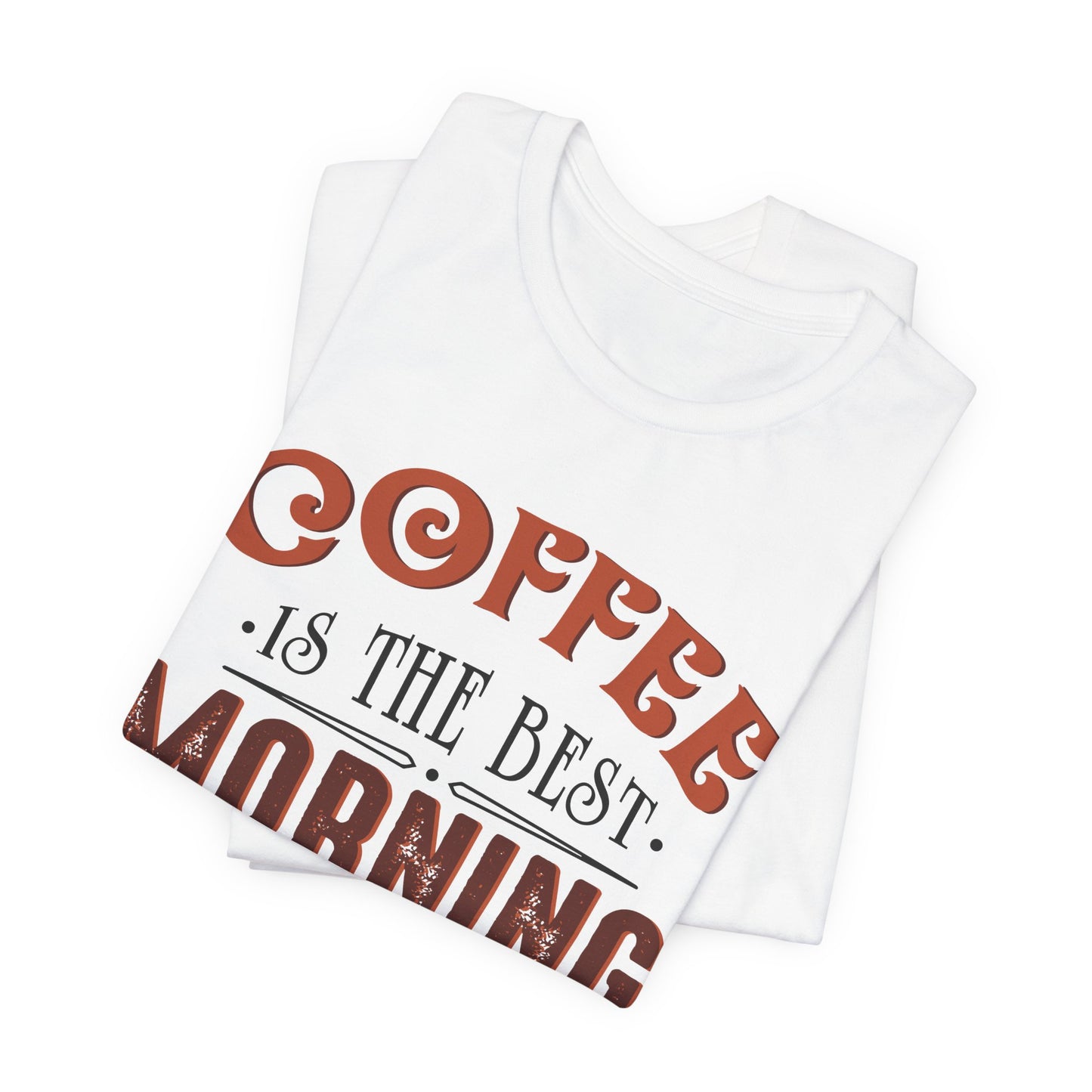 Coffee Is The Best Morning Motivation - Unisex Jersey Short Sleeve Tee