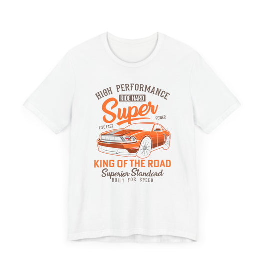 High Performance, Ride Hard, Super Power, King of the Road - Unisex Jersey Short Sleeve Tee