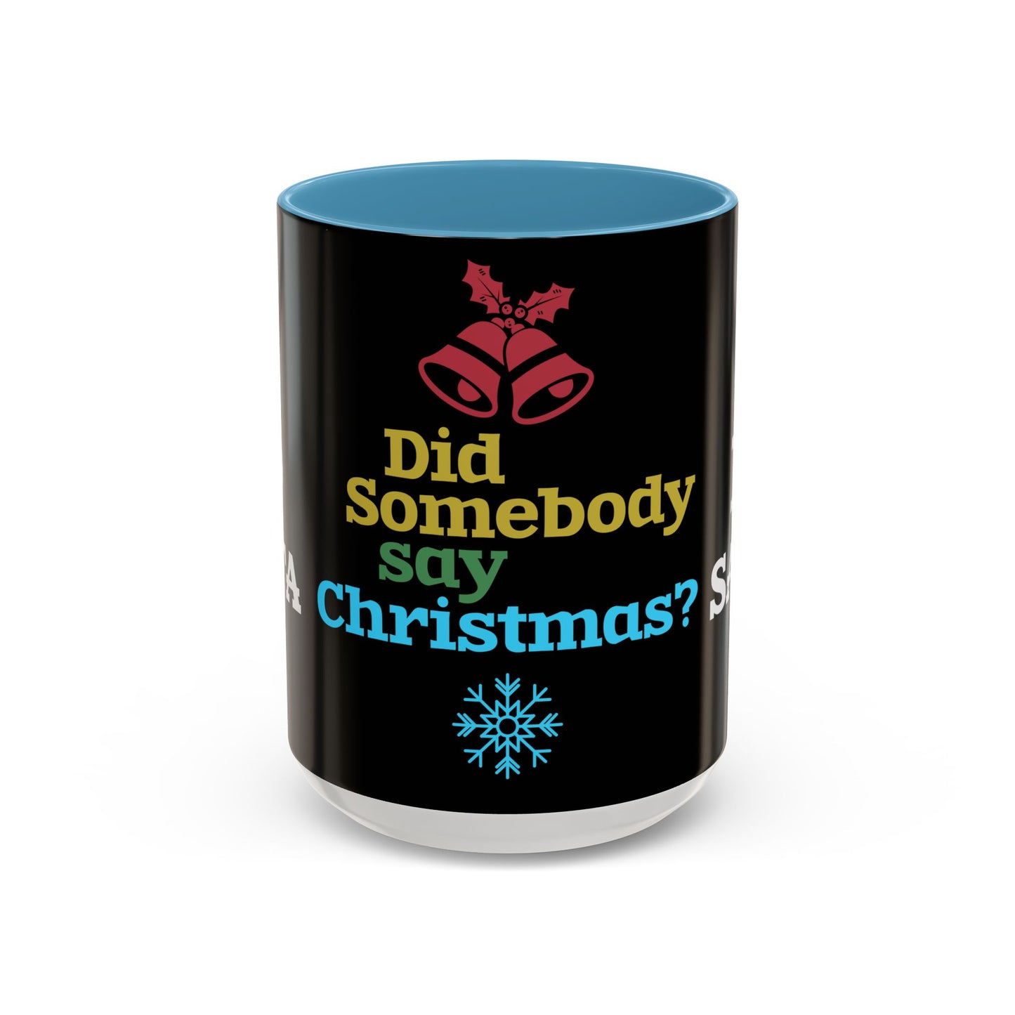 Did Somebody Say Christmas? - Accent Coffee Mug (11, 15oz)