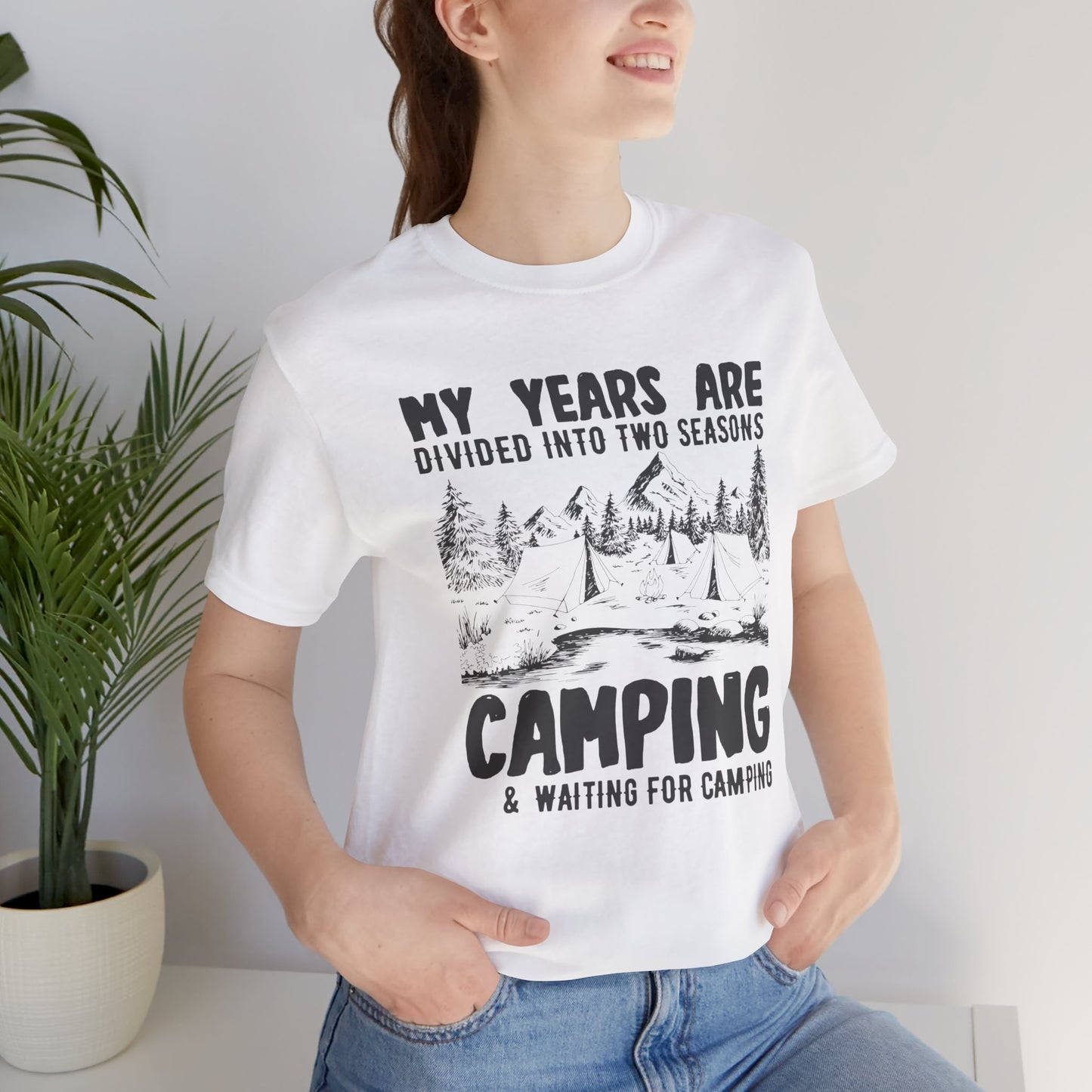 My Years Are Divided Into A Two Seasons Camping & Waiting For Camping - Unisex Jersey Short Sleeve Tee