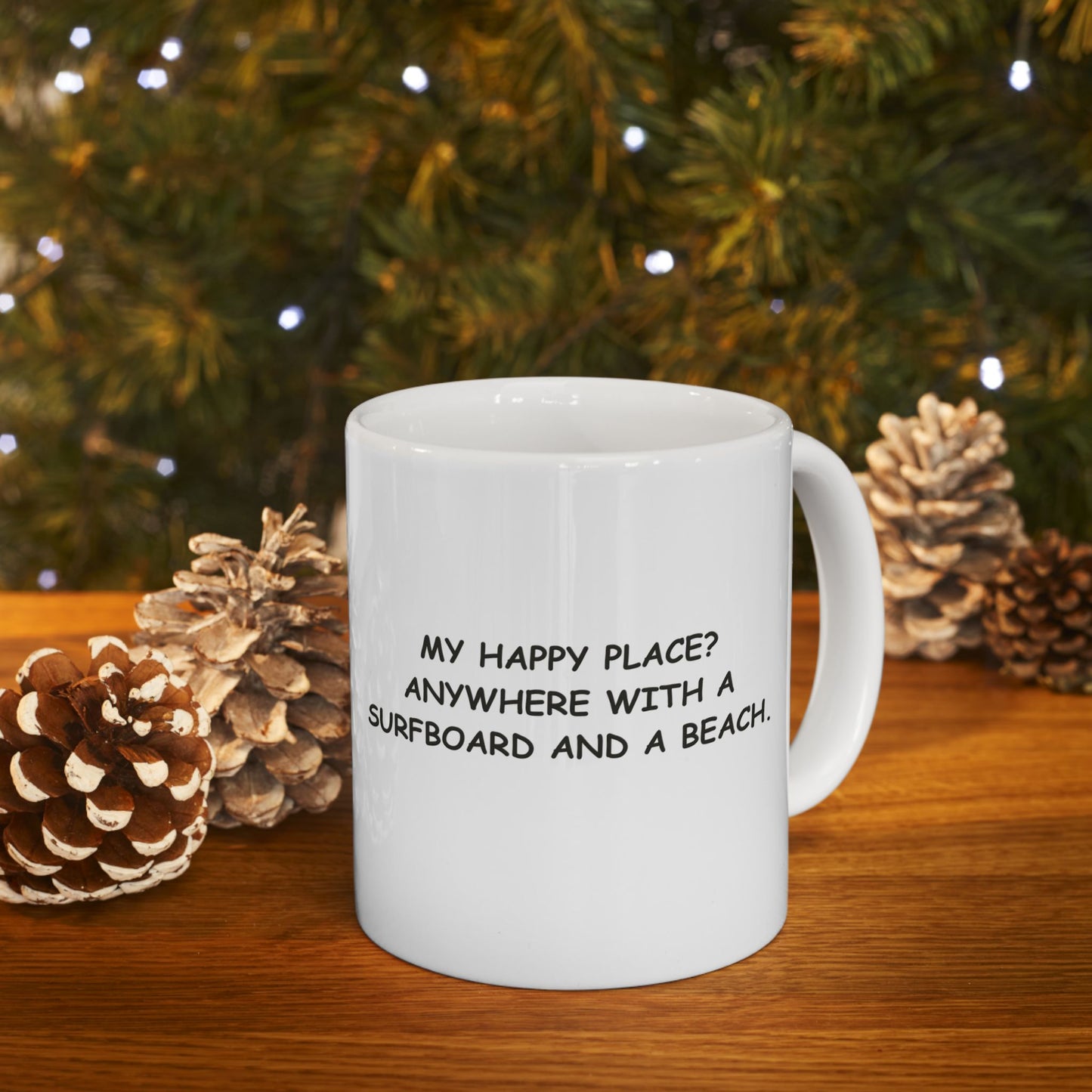 "My happy place? Anywhere with a surfboard and a beach." Ceramic Mug - (11oz, 15oz) - 12702