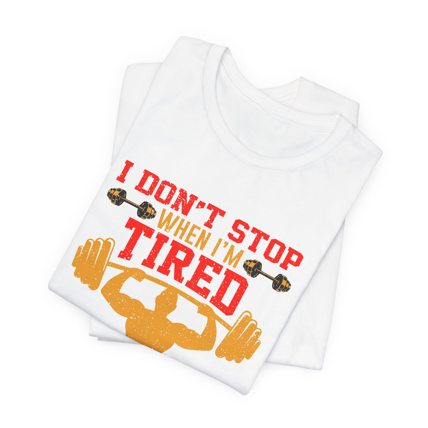 Gym: I Don't Stop When I'm Tired. I Stop When I'm Done  - Unisex Jersey Short Sleeve Tee