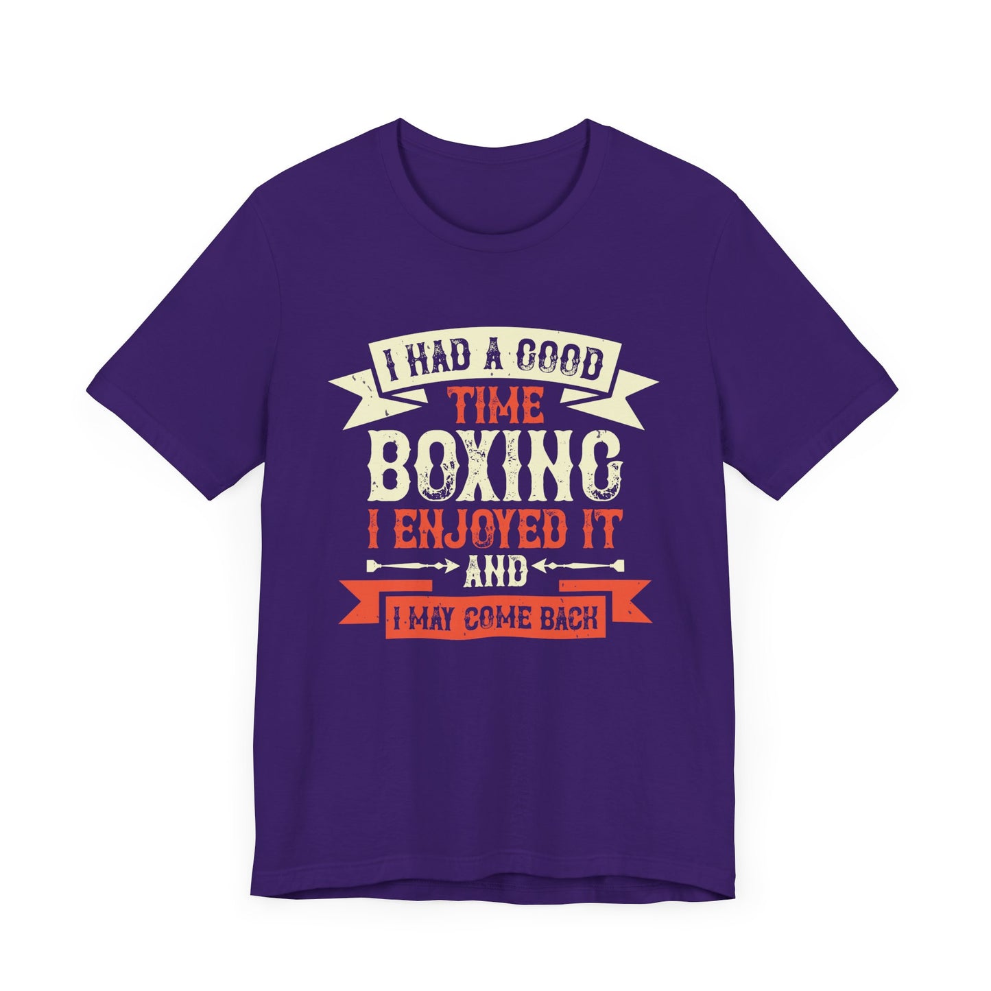 I Had a Good Time Boxing. I Enjoyed It - And I May Come Back - Unisex Jersey Short Sleeve Tee - 11580