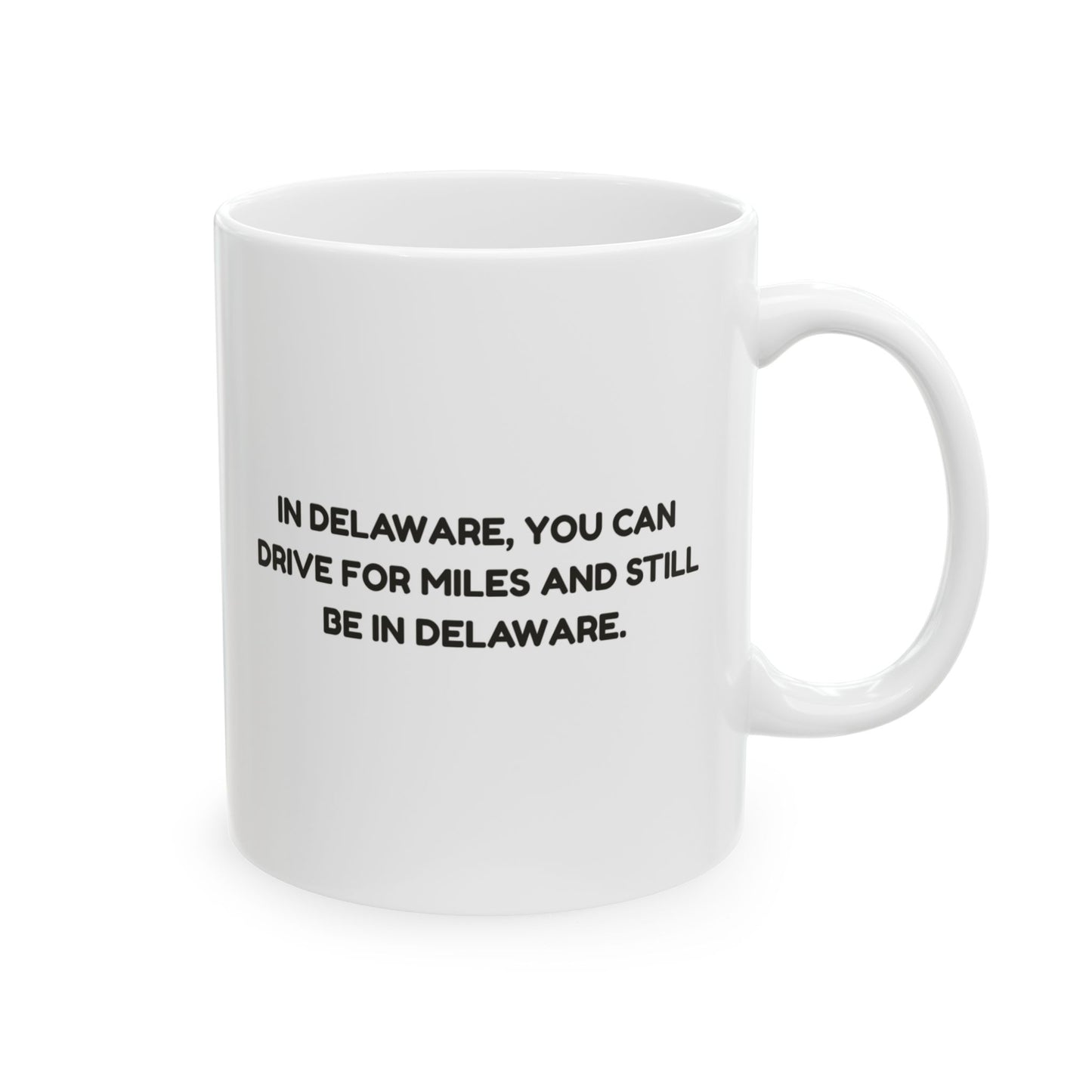 "In Delaware, you can drive for miles and still be in Delaware." Ceramic Mug - 14148