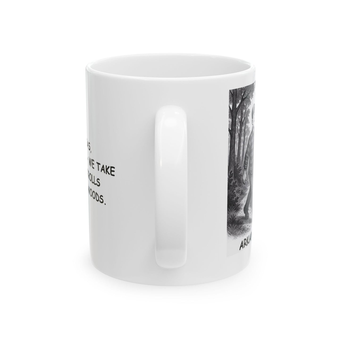 "In Arkansas, we don’t walk— we take leisurely strolls through the woods." Ceramic Mug - 13306
