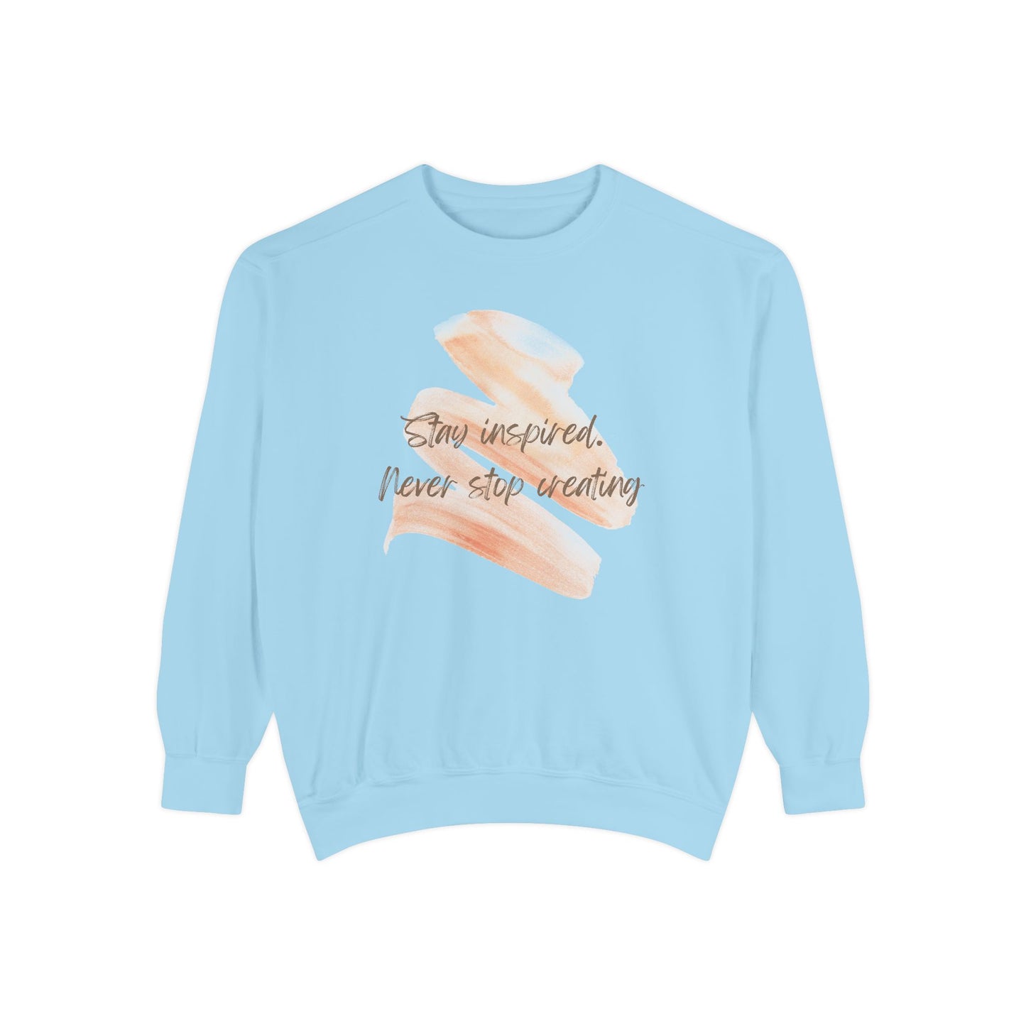 Stay Inspired and Never Stop Creating - Unisex Garment-Dyed Sweatshirt - 11661