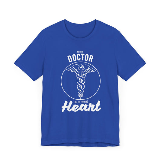 Doctor:  Being A Doctor Is A Job From The Heart - Unisex Jersey Short Sleeve Tee