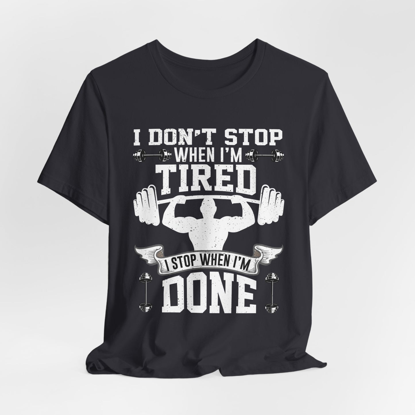 Gym: I Don't Stop When I'm Tired. I Stop When I'm Done - Unisex Jersey Short Sleeve Tee