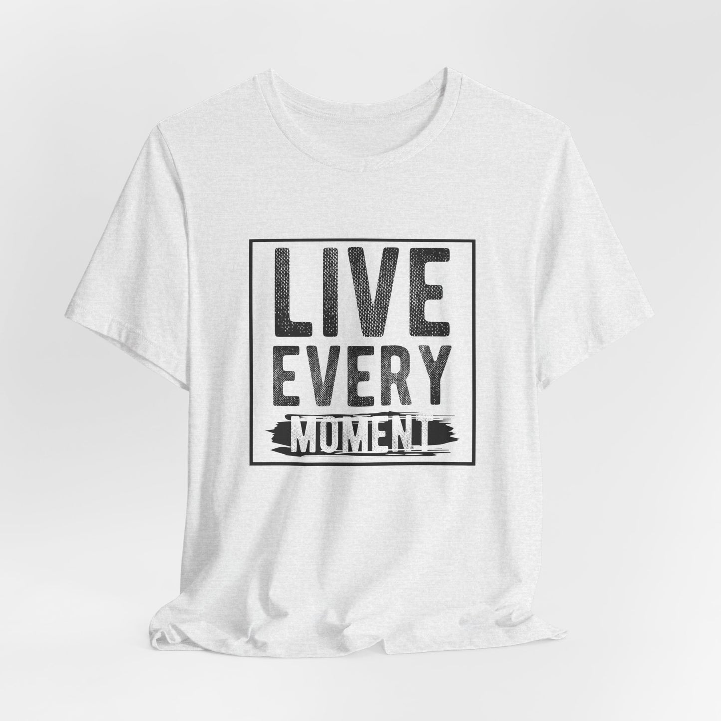 Motivational: Live Every Moment - Unisex Jersey Short Sleeve Tee