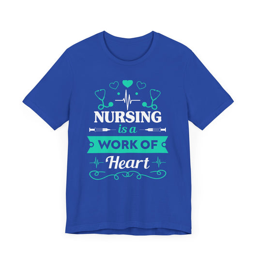 Nursing Is A Work Of Heart - Unisex Jersey Short Sleeve Tee - 13286