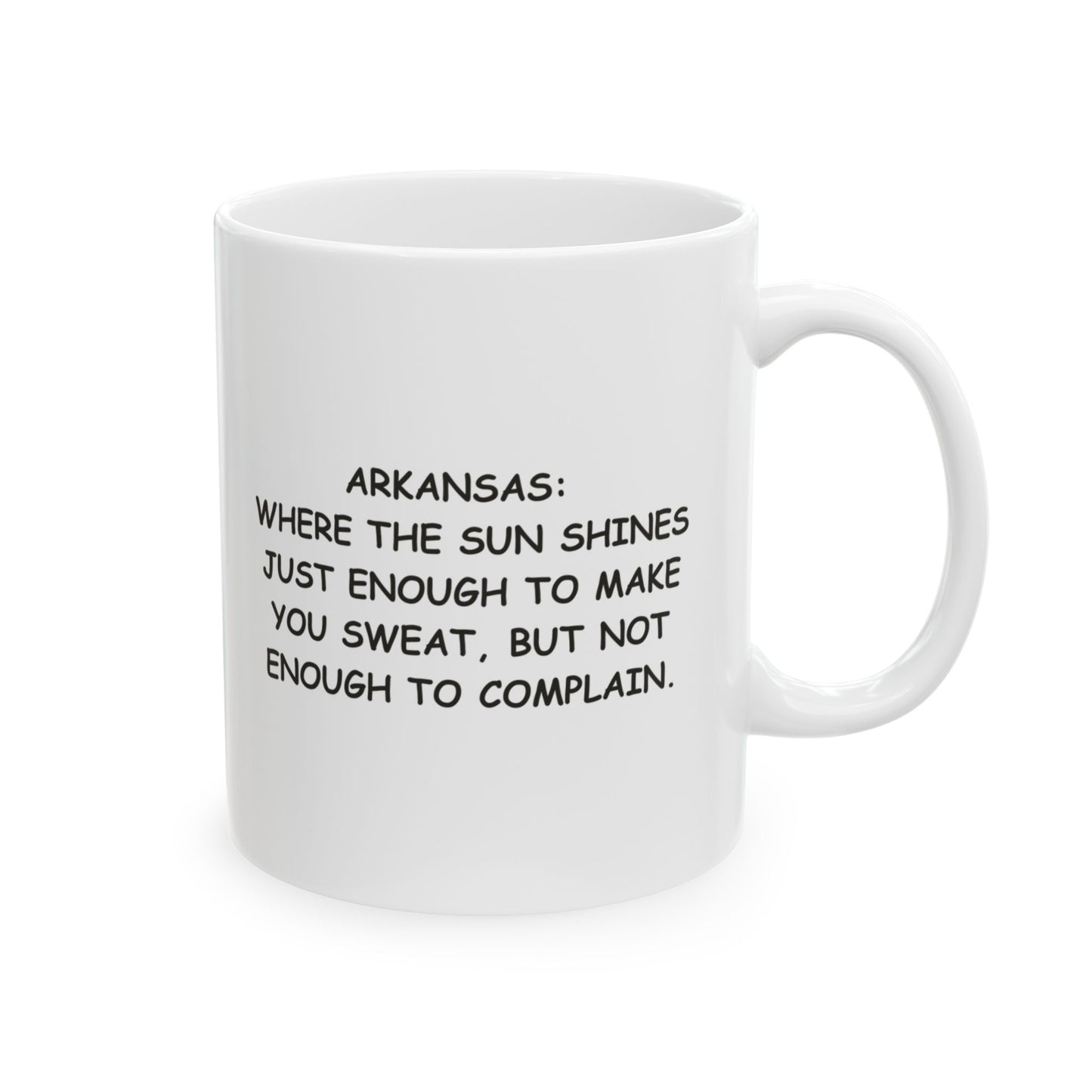 "Arkansas: Where the sun shines just enough to make you sweat, but not enough to complain." Ceramic Mug - 13309