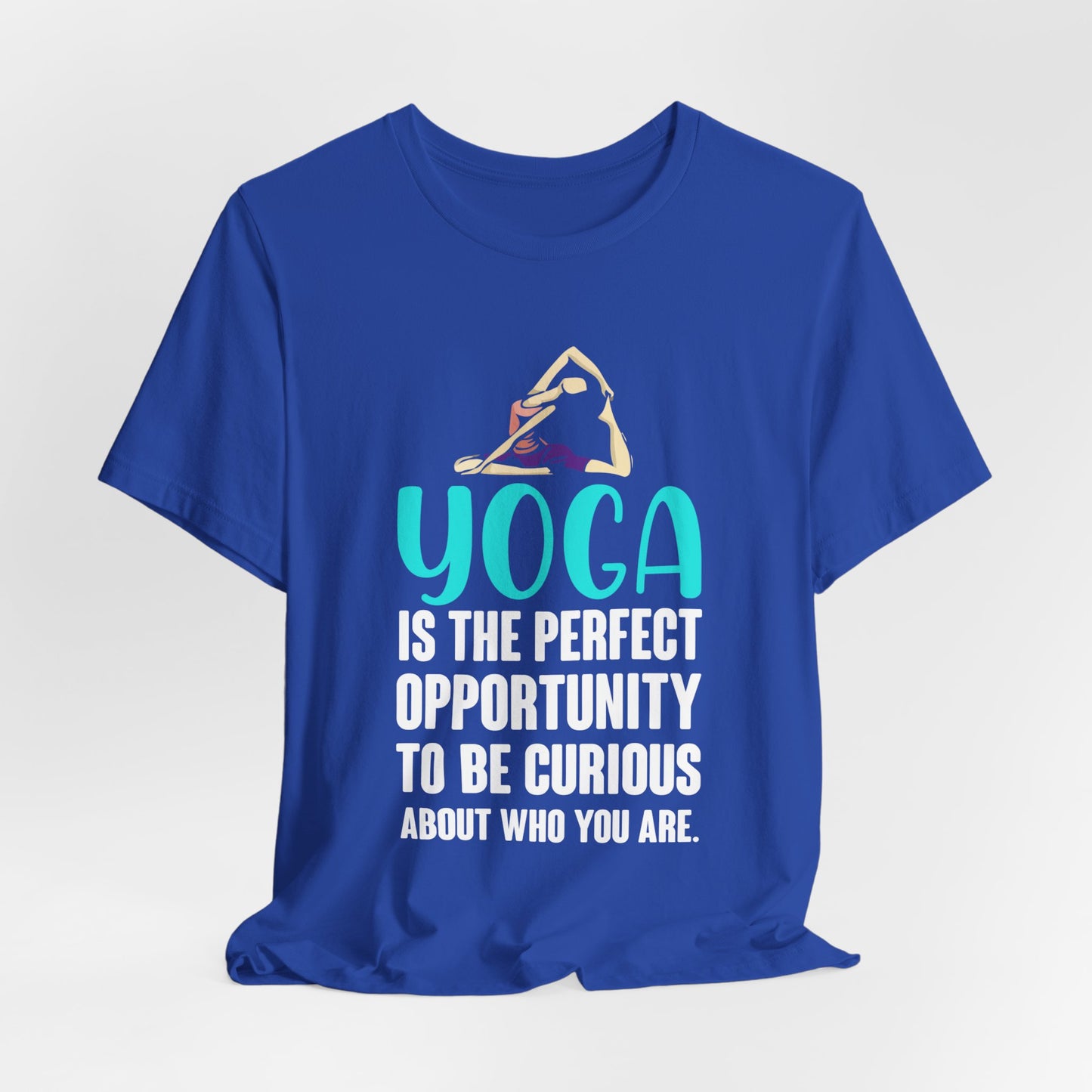 Yoga Is The Perfect Opportunity To Be Curious About Who You Are - Unisex Jersey Short Sleeve Tee