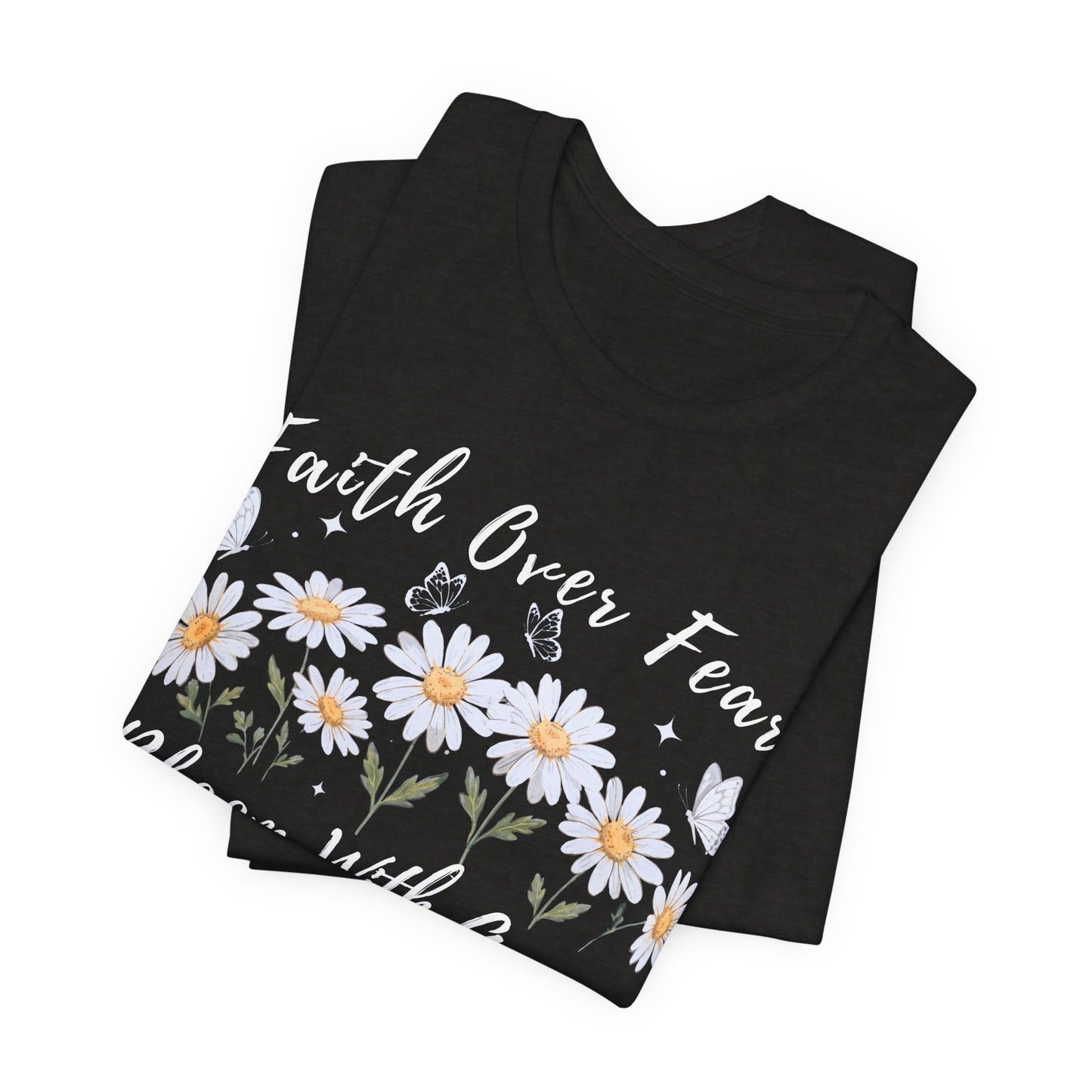 Faith Over Fear Daisy T-Shirt, “Bloom With Grace” Christian Floral Tee - 14951
