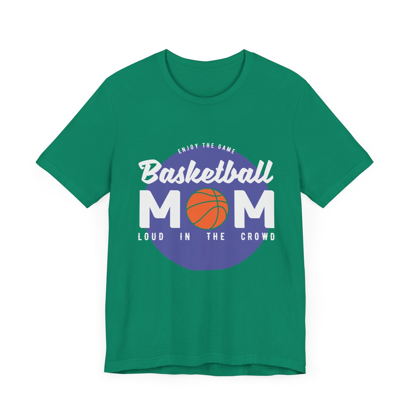 Enjoy The Game, Basketball Mom, Loud In The Crowd - Unisex Jersey Short Sleeve Tee - 12985