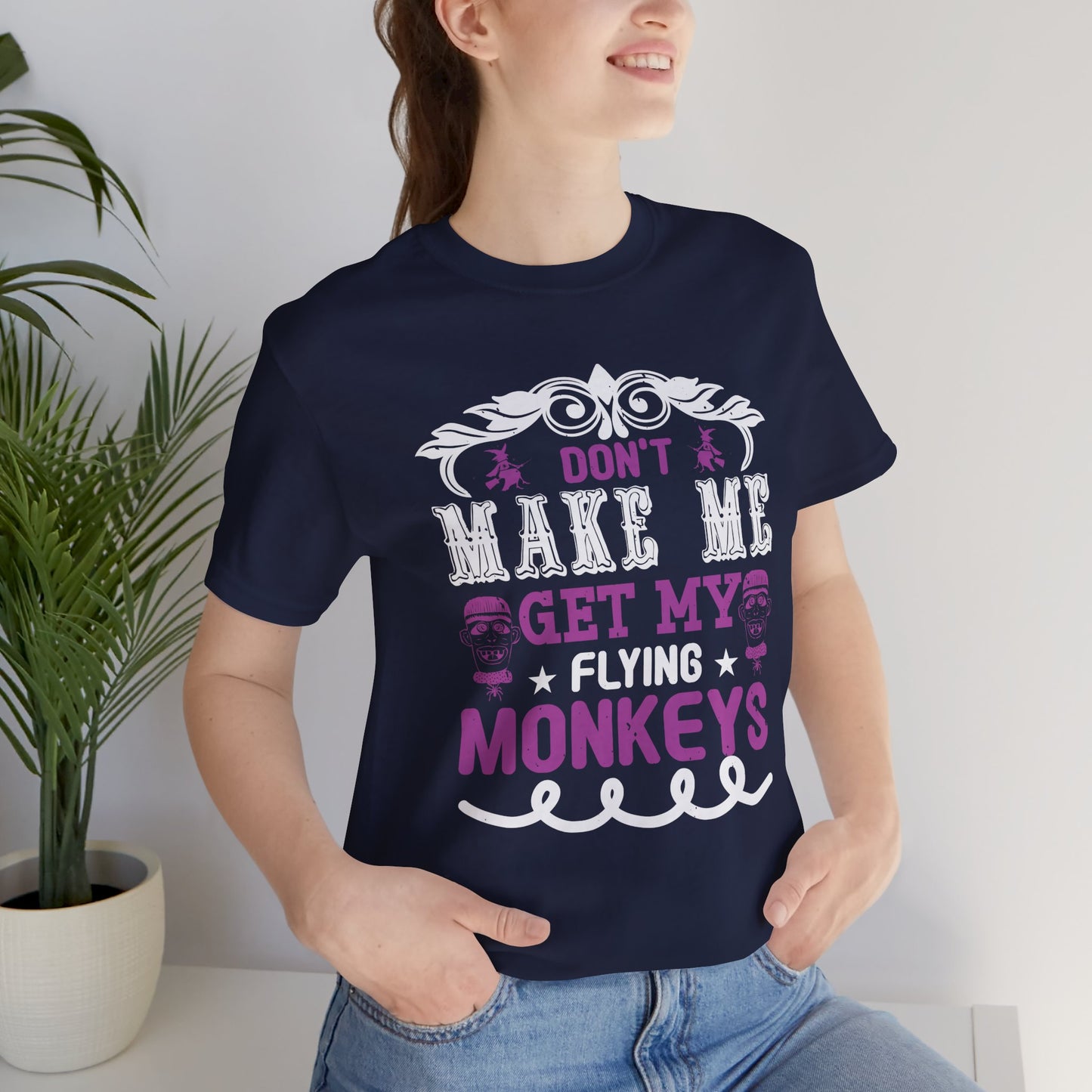 Don't Make Me Get My Flying Monkeys - Unisex Jersey Short Sleeve Tee - 12388