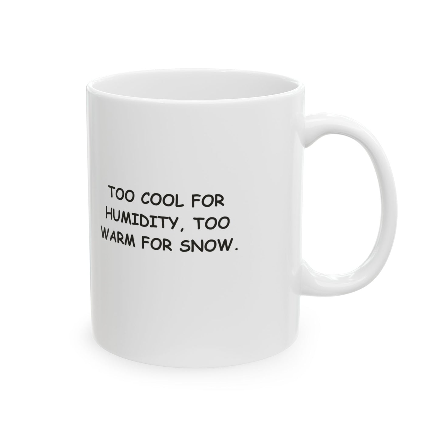 "Too cool for humidity, too warm for snow." Ceramic Mug – 12729