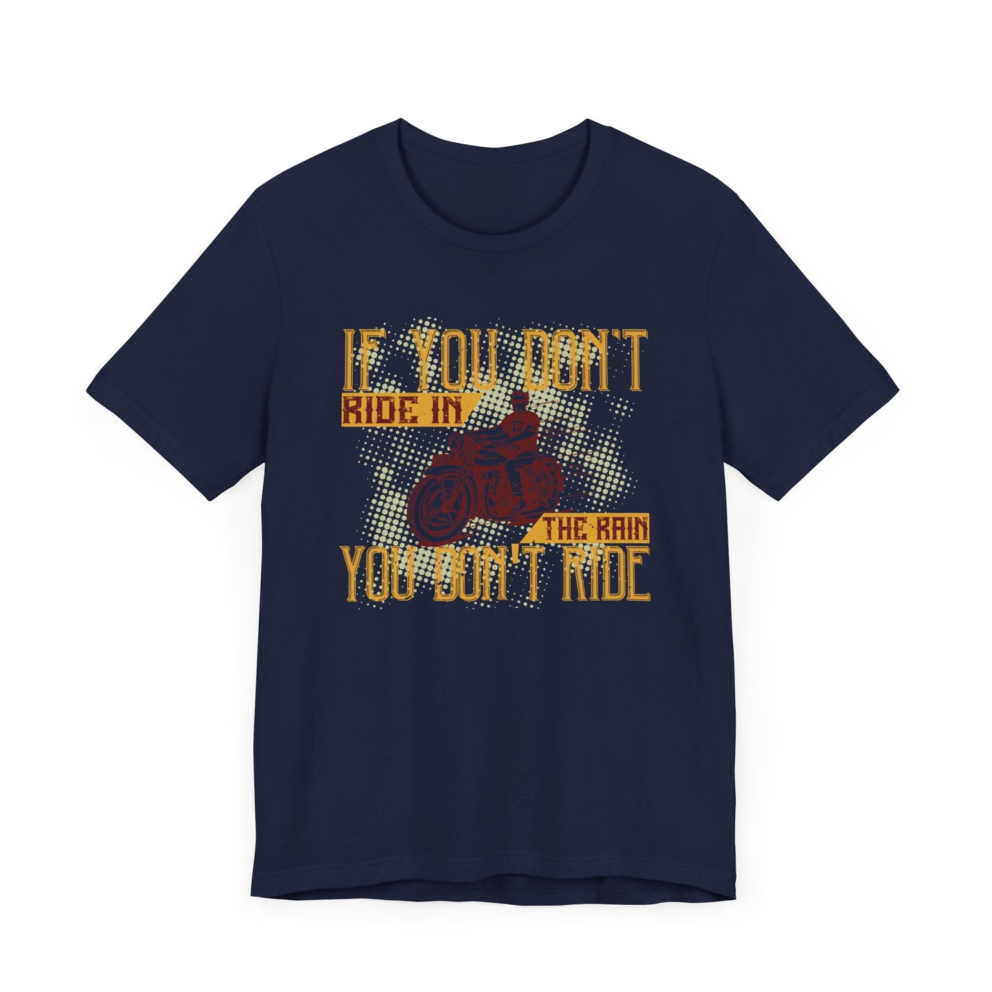 If You Don’t Ride in the Rain, You Don’t Ride - Unisex Jersey Short Sleeve Tee