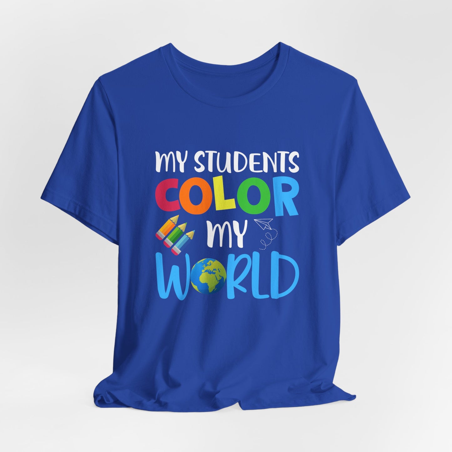 Teacher: My Students Color My World - Unisex Jersey Short Sleeve Tee