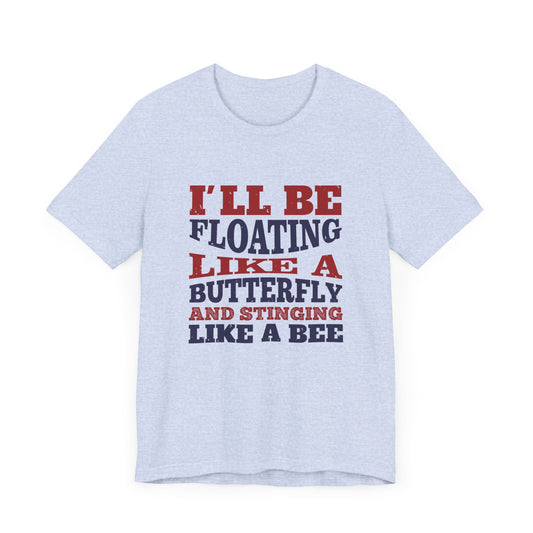 Boxing: I'll Be Floating Like a Butterfly and Stinging Like a Bee - Unisex Jersey Short Sleeve Tee