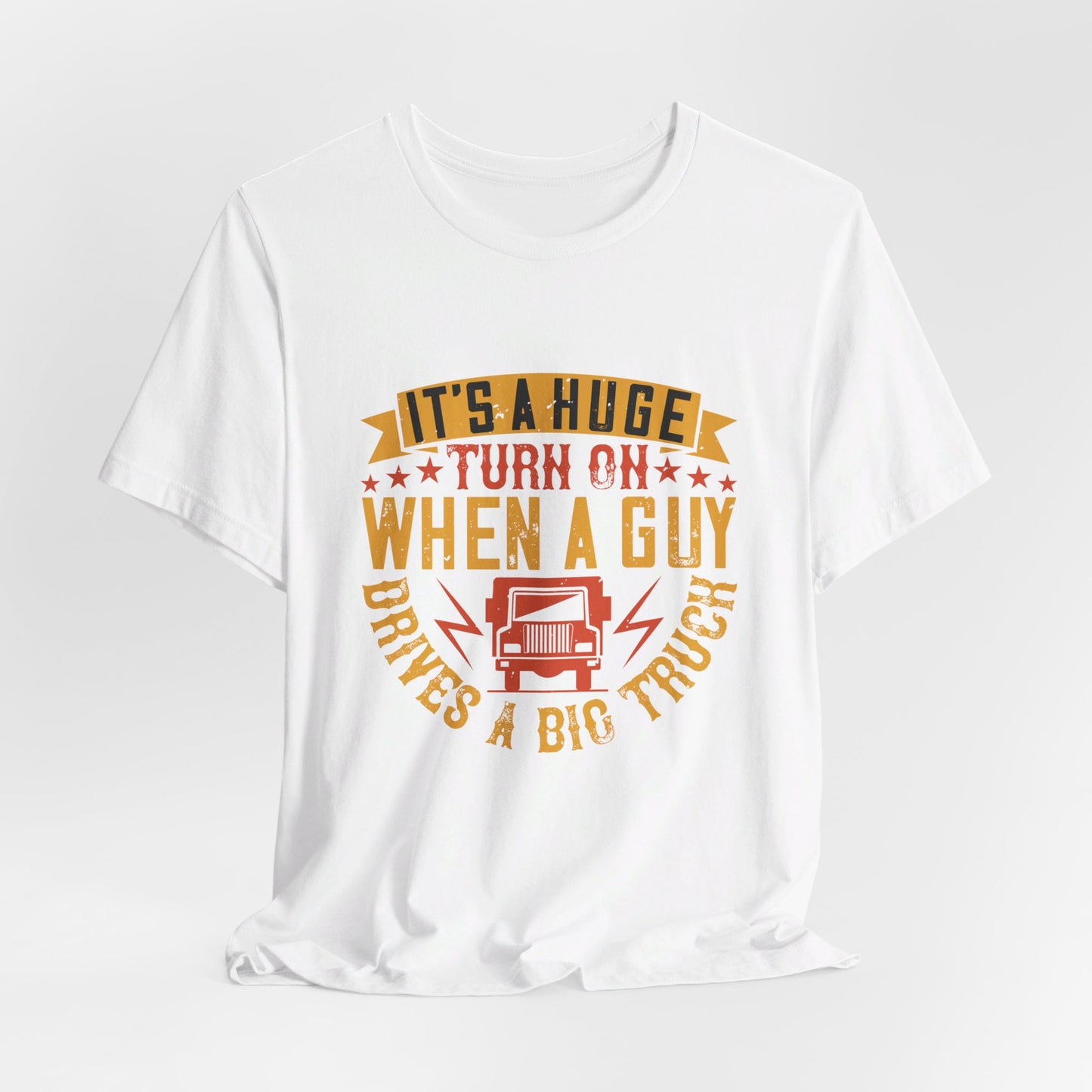 It’s a Huge Turn On When a Guy Drives a Big Truck - Unisex Jersey Short Sleeve Tee