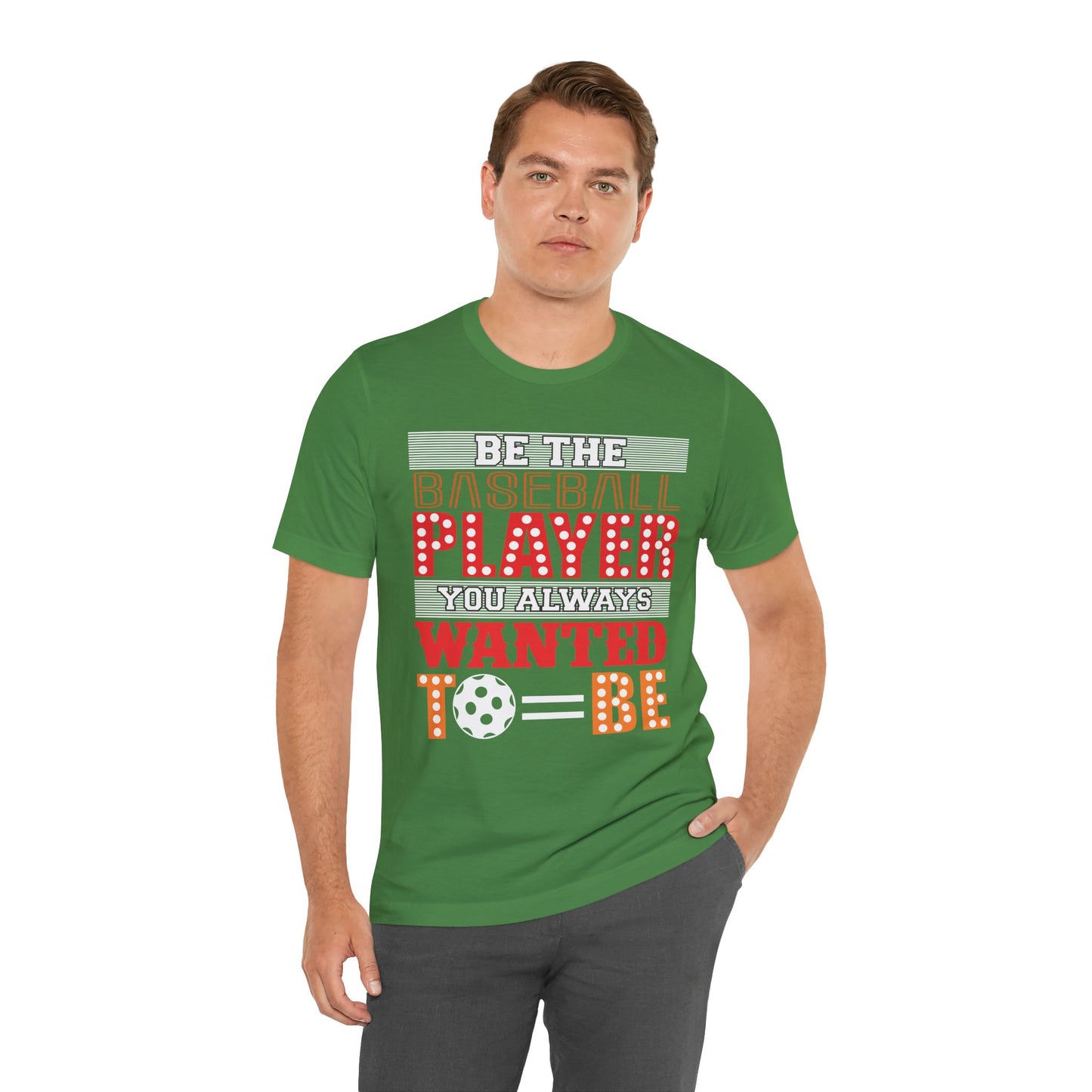 Be The Baseball Player You Always Wanted - Unisex Jersey Short Sleeve Tee - 13907