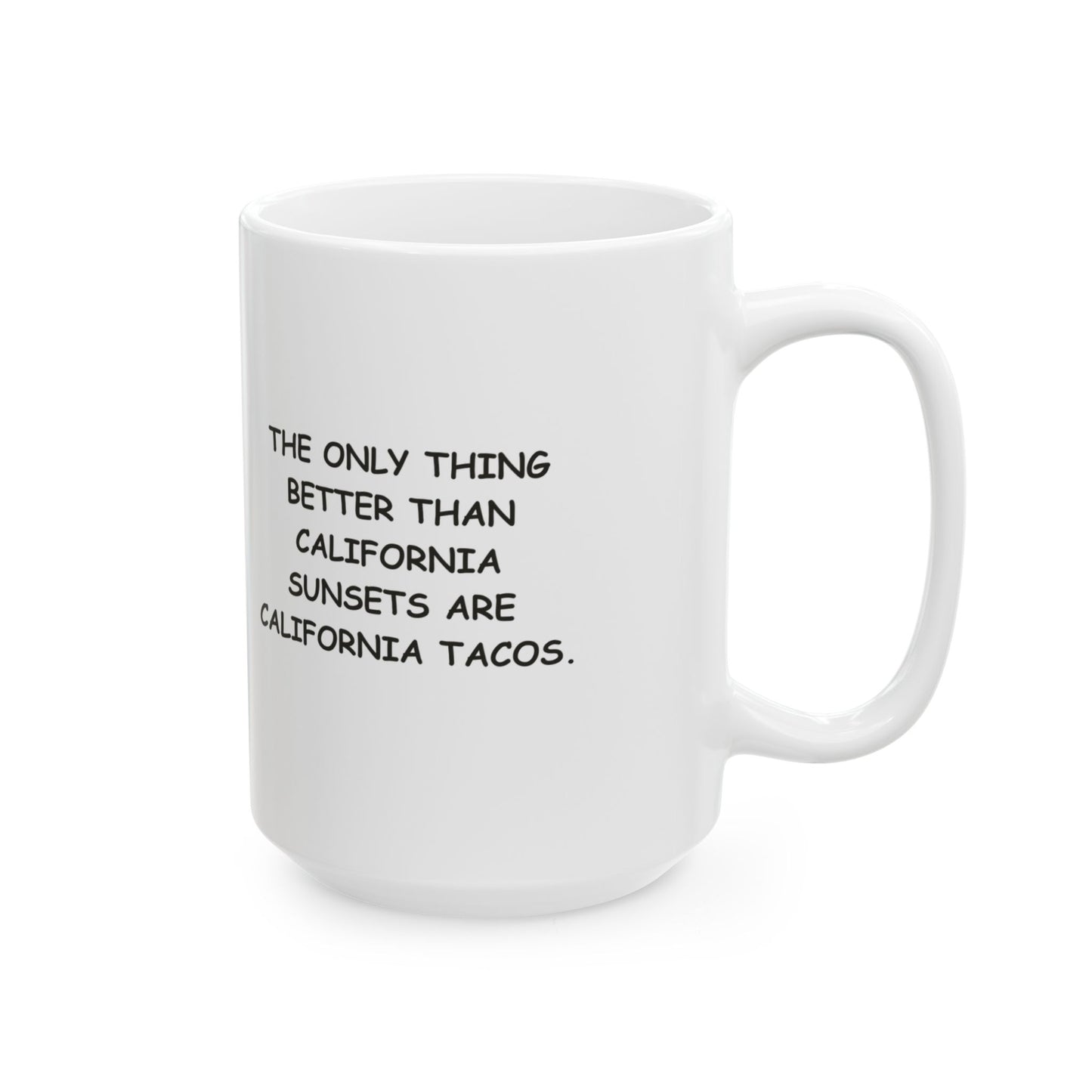 "The only thing better than California sunsets are California tacos." Ceramic Mug - 11oz & 15oz - 12723