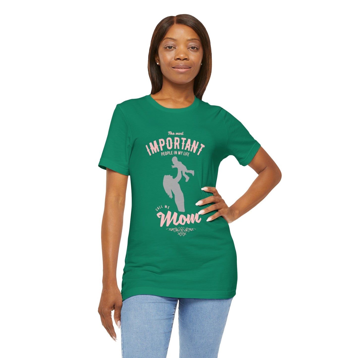 The Most Important People In My Life Call Me Mom - Unisex Jersey Short Sleeve Tee