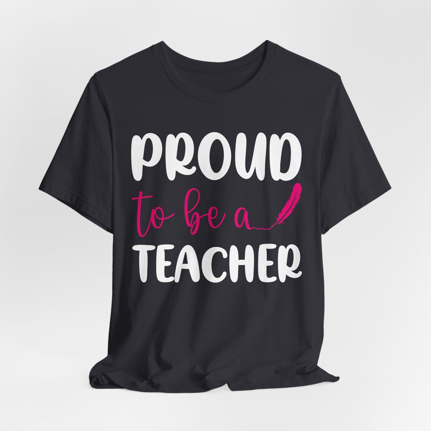 Proud To Be A Teacher - Unisex Jersey Short Sleeve Tee - 13420