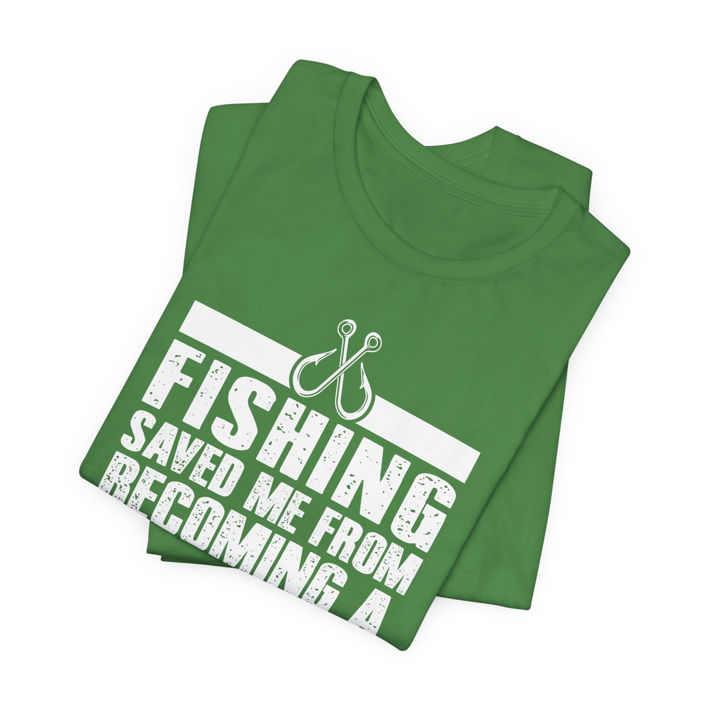 Fishing:  Fishing Saved Me From Becoming A Pornstar (Now I'm Just A Hooker) - Unisex Jersey Short Sleeve Tee