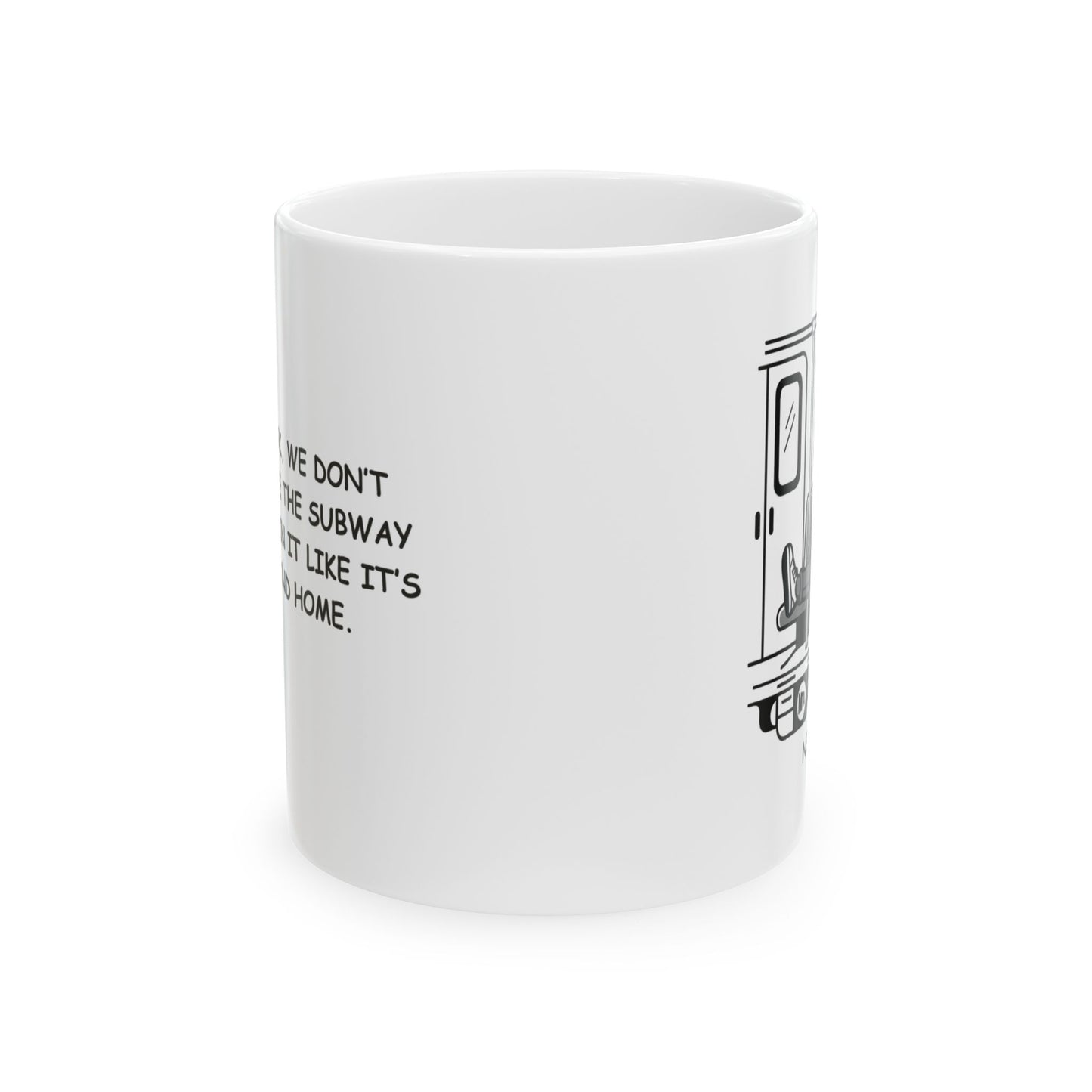 "In New York, we don’t just survive the subway—we thrive in it like it’s our second home." Ceramic Mug - 11oz & 15oz - 12838