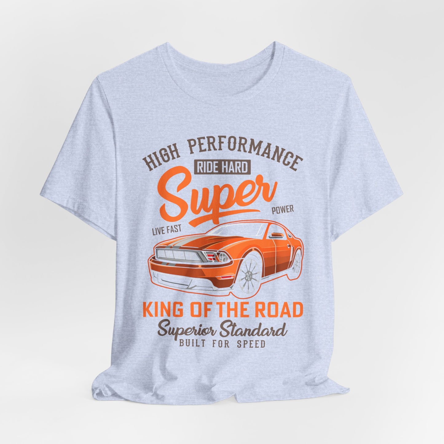 High Performance, Ride Hard, Super Power, King of the Road - Unisex Jersey Short Sleeve Tee - 12900