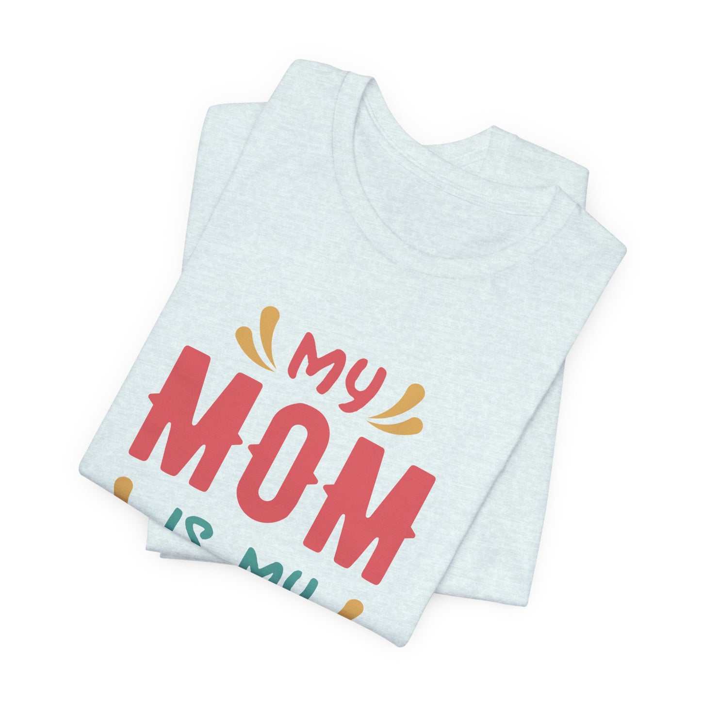 My Mom Is My Hero - Unisex Jersey Short Sleeve Tee