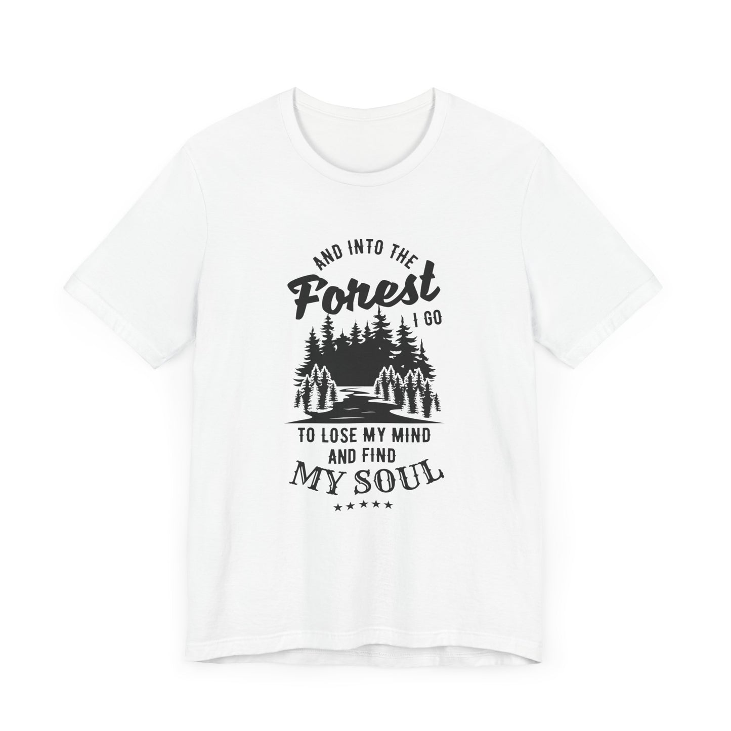 Camping: Into The Forest, I Go To Lose My Mind & Find My Soul  - Unisex Jersey Short Sleeve Tee