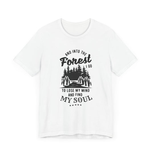 Camping: Into The Forest, I Go To Lose My Mind & Find My Soul  - Unisex Jersey Short Sleeve Tee