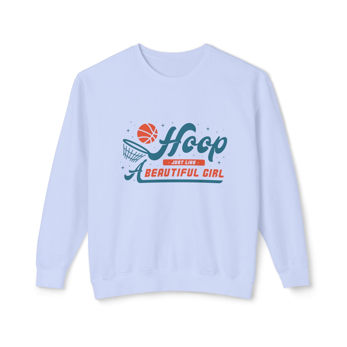Basketball, Hoop Just Like A Beautiful Girl - Unisex Lightweight Crewneck Sweatshirt - 11144
