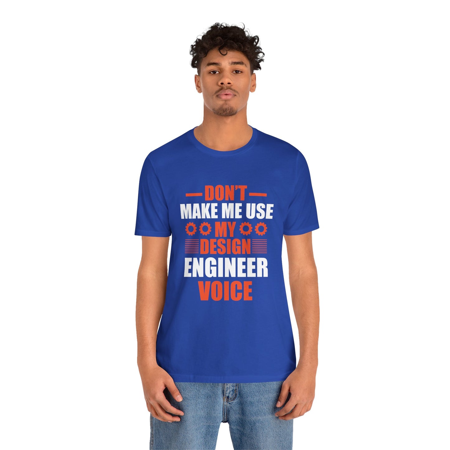 Don't Make Me Use My Design Engineer Voice - Unisex Jersey Short Sleeve Tee - 13777