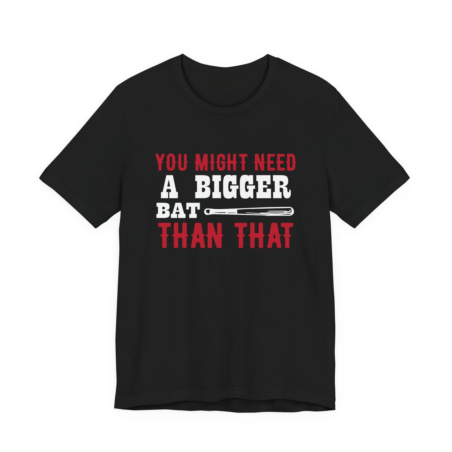 Baseball: You Might Need A Bigger Bat Than That - Unisex Jersey Short Sleeve Tee - 13860
