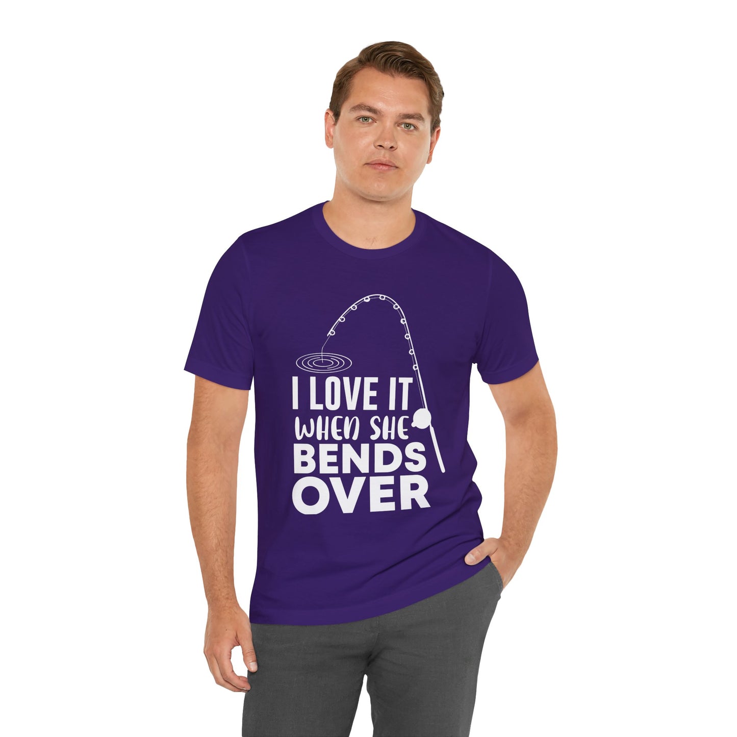 I Love It When She Bends Over - Unisex Jersey Short Sleeve Tee - 14045