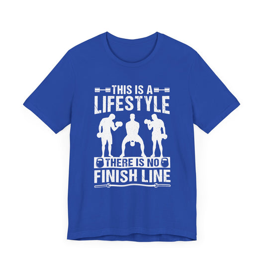 Gym: This Is A Lifestyle. There Is No Finish Line - Unisex Jersey Short Sleeve Tee