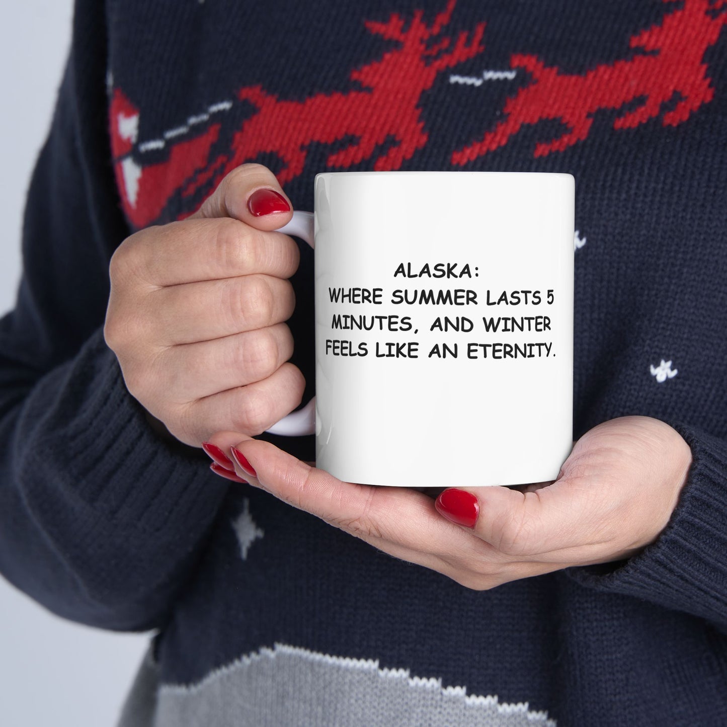 "Alaska: Where summer lasts 5 minutes, and winter feels like an eternity." Ceramic Mug - 13057