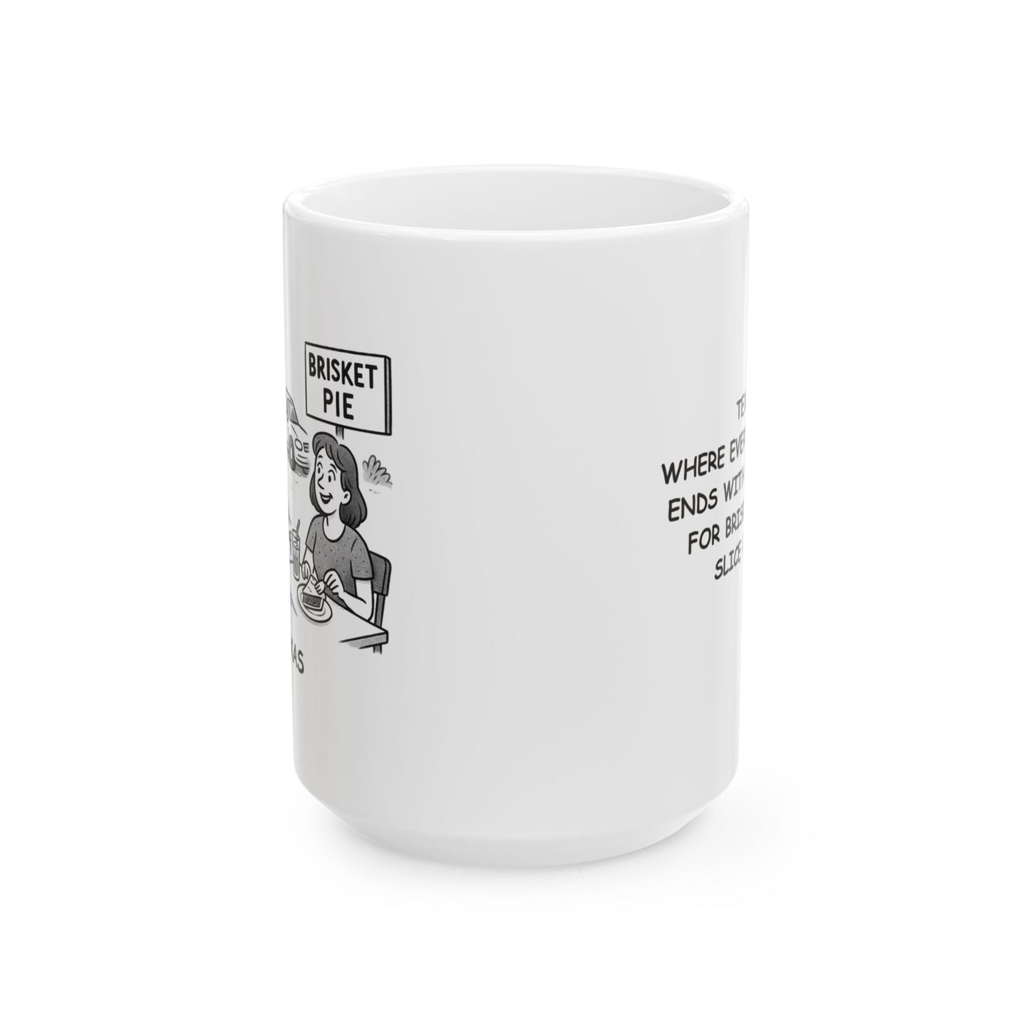 "Texas: Where every road trip ends with a pit stop for brisket and a slice of pie." Ceramic Mug - 12753