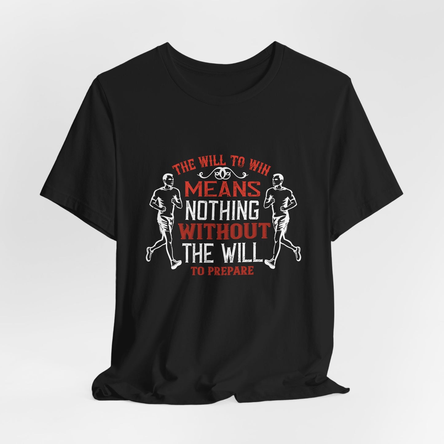 The Will To Win Means Nothing Without The Will To Prepare - Unisex Jersey Short Sleeve Tee