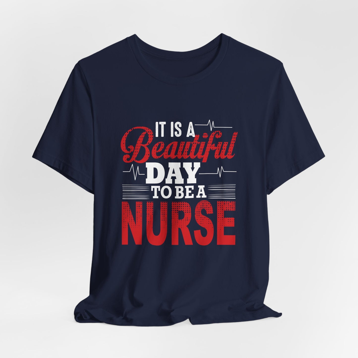 It's A Beautiful Day To Be A Nurse - Unisex Jersey Short Sleeve Tee - 13266