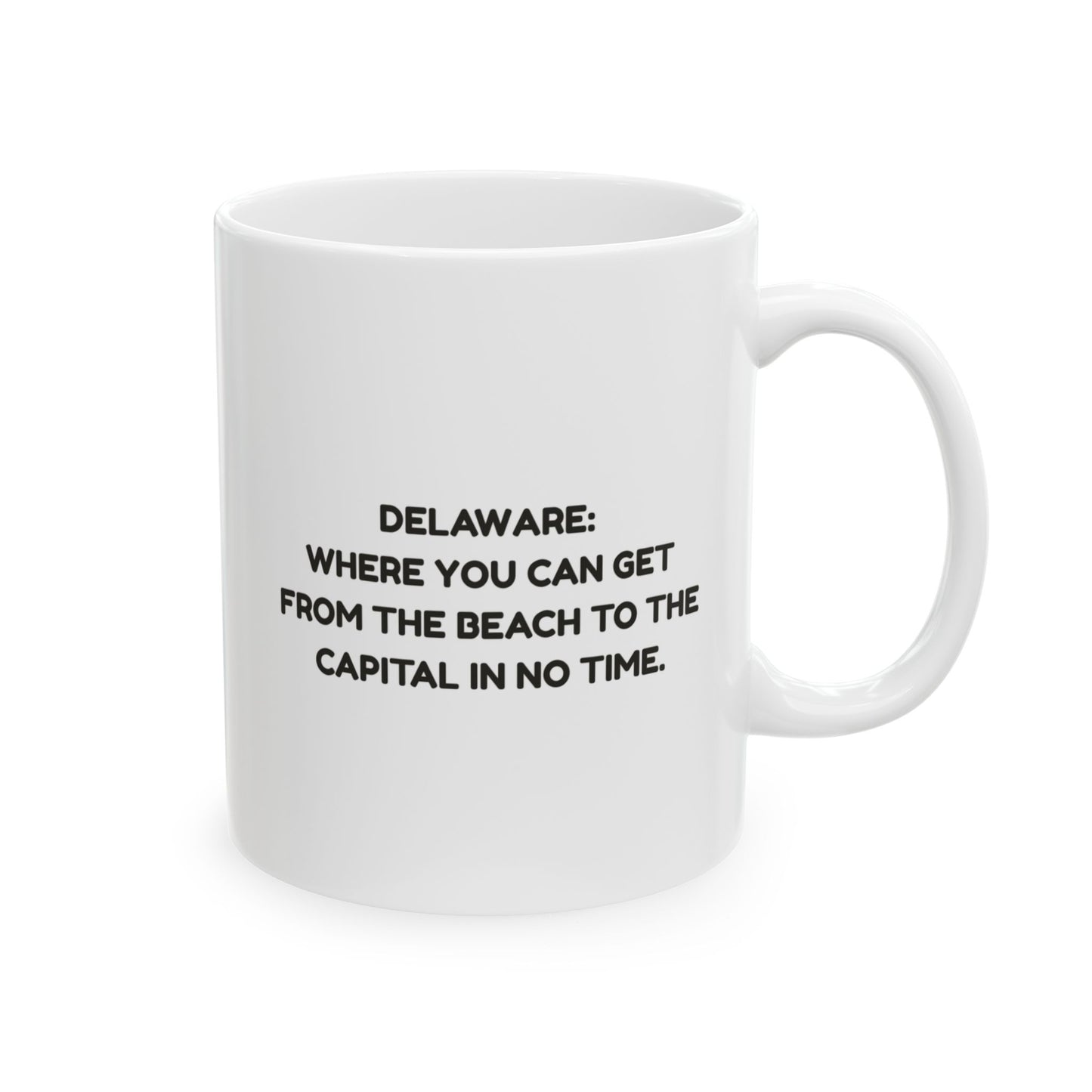 "Delaware: Where you can get from the beach to the capital in no time." Ceramic Mug - 14141