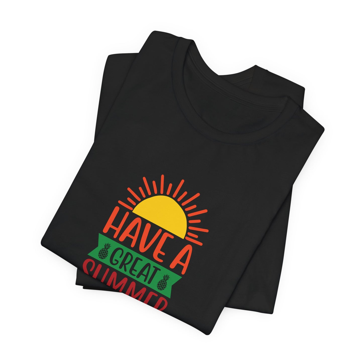 Have A Great Summer - Unisex Jersey Short Sleeve Tee