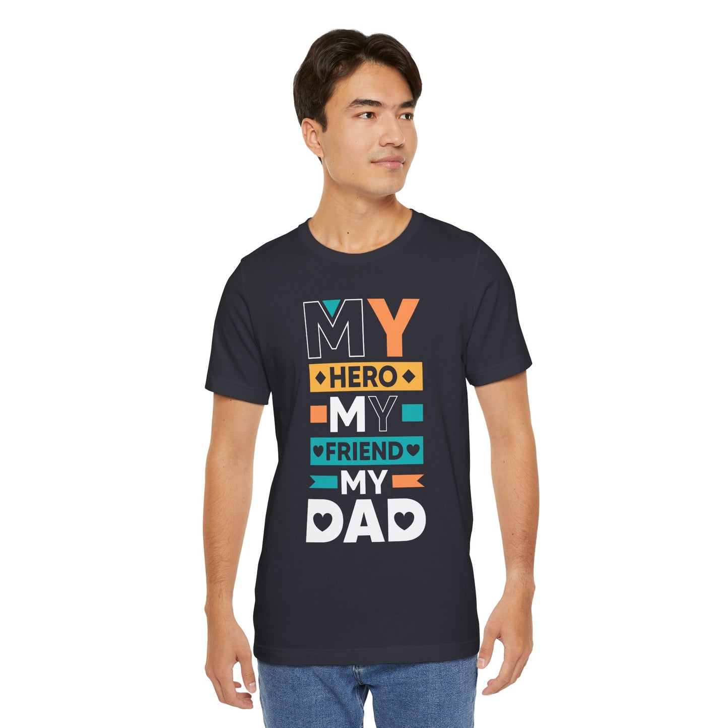 Dad: My Hero, My Friend, My Dad - Unisex Jersey Short Sleeve Tee - 13776